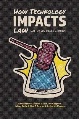 How Technology Impacts Law (And How Law Impacts Technology) - Austin Mardon,Thomas Banks,Tim Chapman - cover