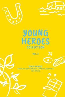 Young Heroes Collection Volume 3 - Dick Shand,Austin Mardon,Catherine Mardon - cover