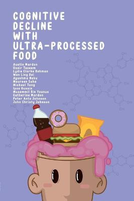 Cognitive Decline with Ultra-Processed Food - Austin Mardon,Uzair Tazeem,Lydia Rehman - cover