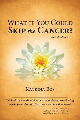 What If You Could Skip the Cancer? - Katrina Bos - cover