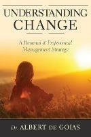 Understanding Change: A Personal and Professional Management Strategy - Albert de Goias - cover