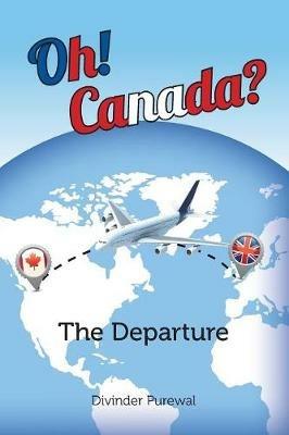 Oh! Canada?: The Departure - Divinder Purewal - cover