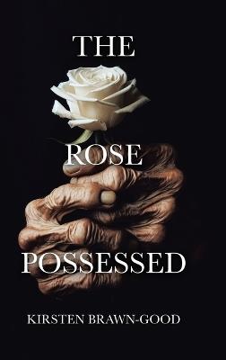 The Rose Possessed - Kirsten Brawn-Good - cover