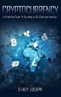 Cryptocurrency: A Practical Guide To Investing In Six Cryptocurrencies - Stacy Joseph - cover
