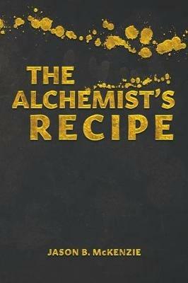 The Alchemist's Recipe - Jason B McKenzie - cover