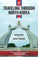 Traveling Through North Korea: Adventures in the Hermit Kingdom