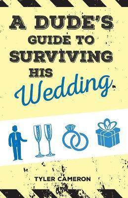 A Dude's Guide to Surviving His Wedding - Tyler Cameron - cover