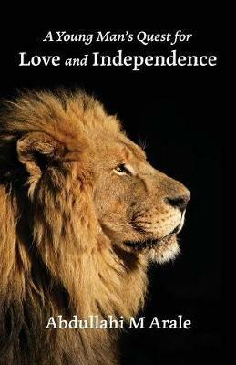 A Young Man's Quest for Love and Independence - Abdullahi M Arale - cover