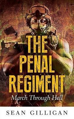 The Penal Regiment: March through Hell - Sean Gilligan - cover