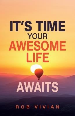 It's Time: Your Awesome Life Awaits - Rob Vivian - cover