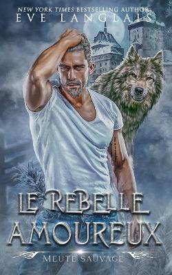 Le Rebelle Amoureux - Eve Langlais - cover