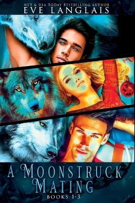 A Moonstruck Mating: Books 1 - 3 - Eve Langlais - cover