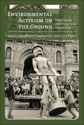 Environmental Activism on the Ground: Small Green and Indigenous Organizing - cover