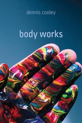 body works - Dennis Cooley - cover