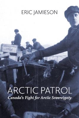 Arctic Patrol: Canada's Fight for Arctic Sovereignty - Eric Jamieson - cover
