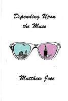 Depending Upon the Muse - Matthew Jose - cover