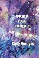 Grief is a Circle - Carly Herriges - cover