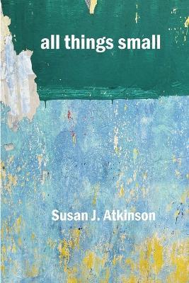 all things small - Susan J Atkinson - cover