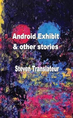 Android Exhibit & Other Stories - Steven Tranlateur - cover