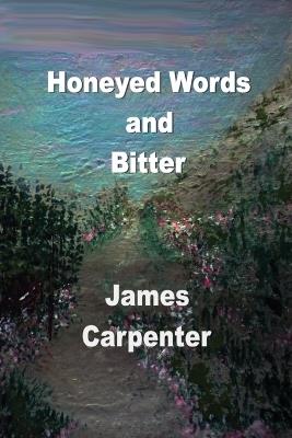 Honeyed Words and Bitter - James Carpenter - cover