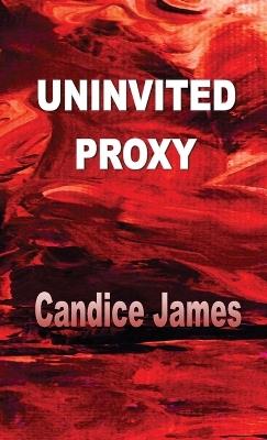 Uninvited Proxy - Candice Bow James - cover
