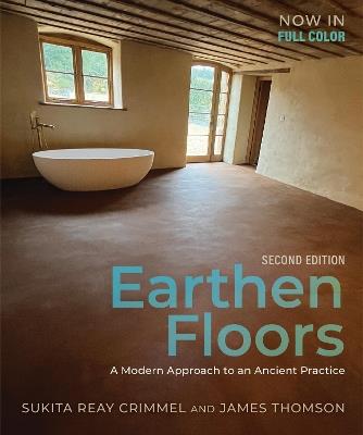 Earthen Floors, Second Edition: A Modern Approach to an Ancient Practice - Sukita Reay Crimmel,James Thomson - cover