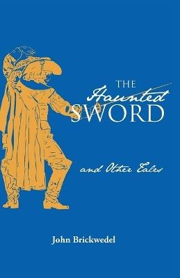The Haunted Sword and Other Tales - John Brickwedel - cover