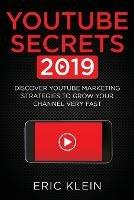 YouTube Secrets 2019: Discover YouTube Marketing Strategies to Grow Your Channel Very Fast