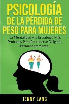 Psicología de la Pérdida de Peso Para Mujeres: La Mentalidad y la Estrategia más Probadas Para Mantenerse Delgado Permanentemente! - Jenny Lang - cover