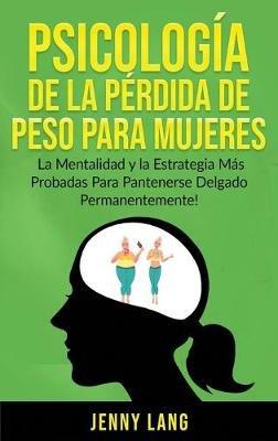 Psicología de la Pérdida de Peso Para Mujeres: La Mentalidad y la Estrategia más Probadas Para Mantenerse Delgado Permanentemente! - Jenny Lang - cover