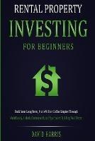 Rental Property Investing for Beginners: Build Your Long-Term, Multi-Million Dollar Empire Through Multifamily, Airbnb, Commercial, and Apartment Building Real Estate - David Harris - cover