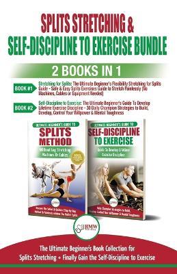 Splits Stretching & Self-Discipline To Exercise - 2 Books in 1 Bundle: The Ultimate Beginner's Book Collection for Splits Stretching + Finally Gain the Self-Discipline to Exercise - Freddie Masterson - cover