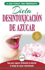 Desintoxicacion de azucar: venza la adiccion a los antojos de azucar (incluye dieta para aumentar la energia y recetas sin azucar para perder peso) (Libro en espanol / Sugar Detox Diet Spanish Book)