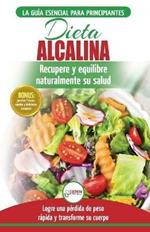 Dieta Alcalina: Guia para principiantes para recuperar y equilibrar su salud naturalmente, perder peso y comprender el pH (Libro en espanol / Alkaline Diet Spanish Book) (Spanish Edition)