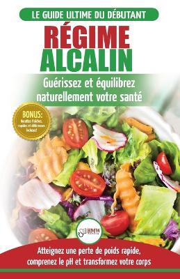 Regime Alcalin: Guide de Diete Acido Basique pour les debutants: Recettes faible teneur en acide pour perdre du poids naturellement et comprendre le ... / Alkaline Diet French Book) (French Edition) - Simone Jacobs - cover