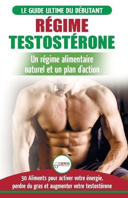 Régime Testostérone: Guide du débutant et plan d'action - 30 aliments naturels pour augmenter votre énergie, libido et votre désir sexuel (Livre en Français / Testosterone Diet French Book) - Freddie Masterson - cover