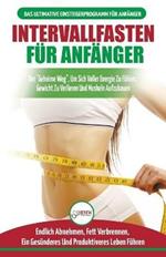 Intervallfasten fur Anfanger: Anfangerleitfaden fur die intermittierende Fastendiat 16:8 Lebensstil - Verzoegern Sie das Essen, leugnen Sie es nicht (Bucher in Deutsch / Intermittent Fasting German Book)