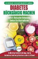 Diabetes Ruckgangig Machen: Leitfaden Zur Umkehrung Von Diabetes - Naturlich Heilen, Senken Und Kontrollieren Sie Ihren Blutzucker (Bucher In Deutsch / Reverse Diabetes German Book) - Louise Jiannes - cover