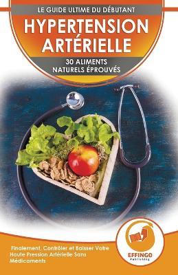 Hypertension: 30 Aliments Naturels Prouves Pour Controler Et Faire Baisser Votre Tension Arterielle Sans Medicaments (Livre En Anglais / Blood Pressure In French) - Ethan Daniel - cover