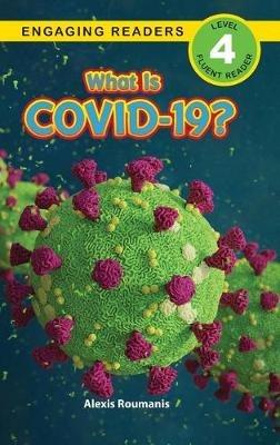 What Is COVID-19? (Engaging Readers, Level 4) - Alexis Roumanis - cover