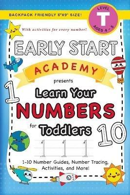 Early Start Academy, Learn Your Numbers for Toddlers: (Ages 3-4) 1-10 Number Guides, Number Tracing, Activities, and More! (Backpack Friendly 6x9 Size) - Lauren Dick - cover
