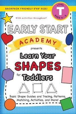 Early Start Academy, Learn Your Shapes for Toddlers: (Ages 3-4) Basic Shape Guides and Tracing, Patterns, Matching, Activities, and More! (Backpack Friendly 6x9 Size) - Lauren Dick - cover