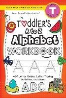 The Toddler's A to Z Alphabet Workbook: (Ages 3-4) ABC Letter Guides, Letter Tracing, Activities, and More! (Backpack Friendly 6x9 Size) - Lauren Dick - cover