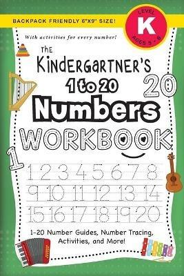 The Kindergartner's 1 to 20 Numbers Workbook: (Ages 5-6) 1-20 Number Guides, Number Tracing, Activities, and More! (Backpack Friendly 6x9 Size) - Lauren Dick - cover