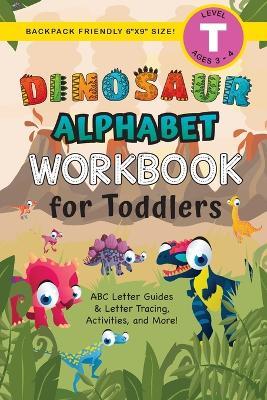 Dinosaur Alphabet Workbook for Toddlers: (Ages 3-4) ABC Letter Guides, Letter Tracing, Activities, and More! (Backpack Friendly 6x9 Size) - Lauren Dick - cover