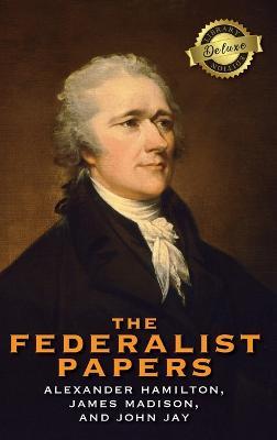 The Federalist Papers (Deluxe Library Edition) (Annotated) - Alexander Hamilton,James Madison,John Jay - cover
