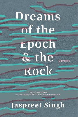 Dreams of the Epoch & the Rock - Jaspreet Singh - cover