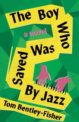 The Boy Who Was Saved By Jazz - Tom Bentley-Fisher - cover