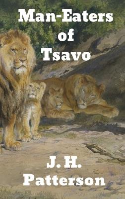 The Man-Eaters of Tsavo: and Other East African Adventures - J H Patterson - cover