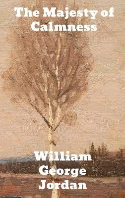 The Majesty of Calmness: Individual problems and possibilities - William George Jordan - cover